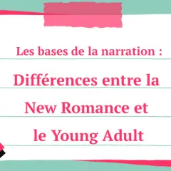 Les bases de la narration : Différences entre la New Romance et le Young Adult. Comprendre la new romance définition pour mieux choisir sa lecture.