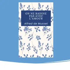 Couverture du livre "On ne badine pas avec l'amour" d'Alfred de Musset, ornée de motifs floraux bleus sur fond crème. Une belle histoire d'amour à découvrir.