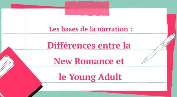 Les bases de la narration : Différences entre la New Romance et le Young Adult. Comprendre la new romance définition pour mieux choisir sa lecture.