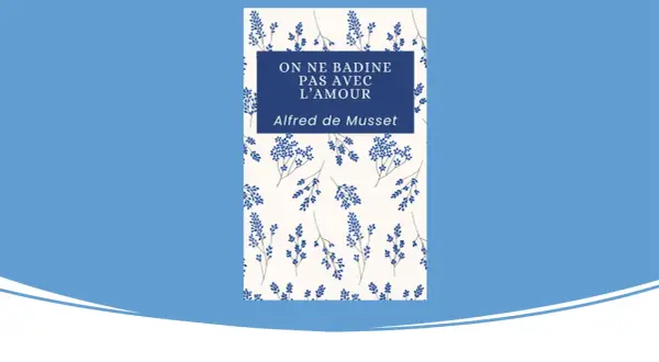 Couverture du livre "On ne badine pas avec l'amour" d'Alfred de Musset, ornée de motifs floraux bleus sur fond crème. Une belle histoire d'amour à découvrir.