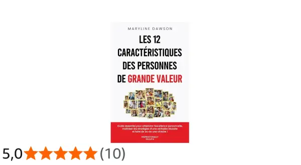 Couverture du livre "Les 12 caractéristiques des personnes de grande valeur" de Maryline Dawson. Un guide pour une vie de succès, comme un épilogue à une belle histoire.